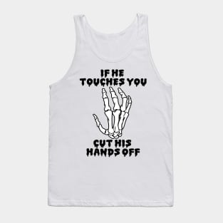 If he touches you, cut his hands off. Tank Top